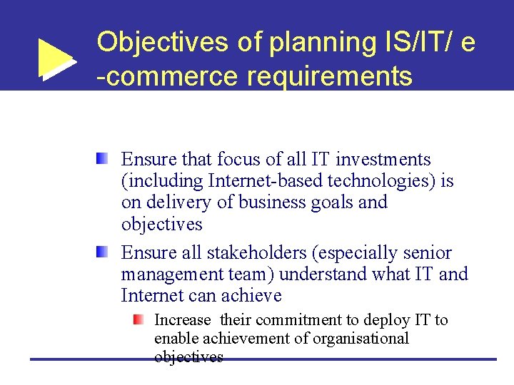 Objectives of planning IS/IT/ e -commerce requirements Ensure that focus of all IT investments