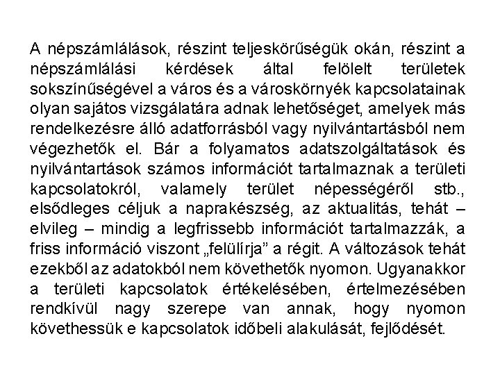 A népszámlálások, részint teljeskörűségük okán, részint a népszámlálási kérdések által felölelt területek sokszínűségével a