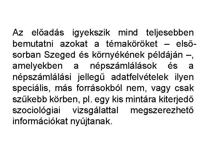 Az előadás igyekszik mind teljesebben bemutatni azokat a témaköröket – elsősorban Szeged és környékének