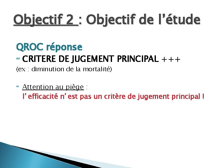 Objectif 2 : Objectif de l’étude QROC réponse CRITERE DE JUGEMENT PRINCIPAL +++ (ex