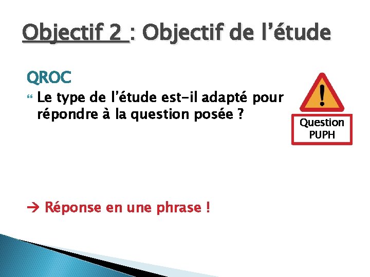 Objectif 2 : Objectif de l’étude QROC Le type de l’étude est-il adapté pour