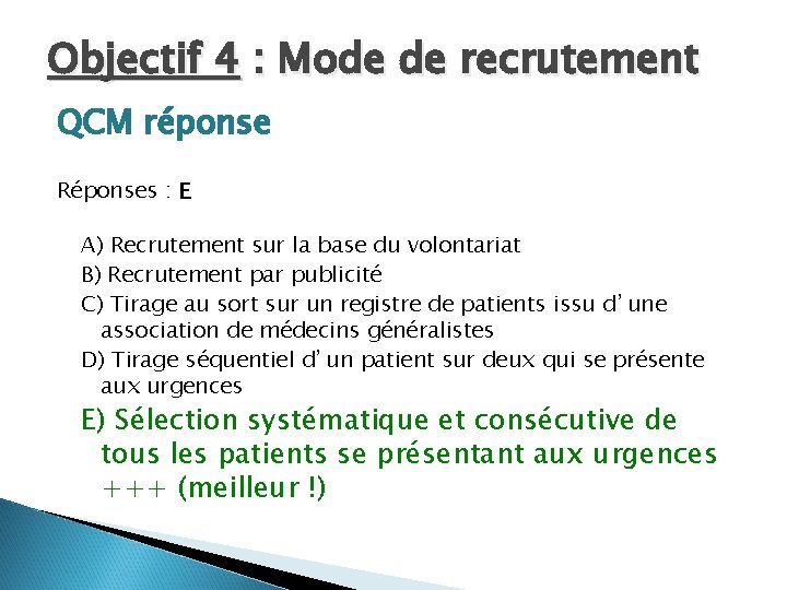 Objectif 4 : Mode de recrutement QCM réponse Réponses : E A) Recrutement sur