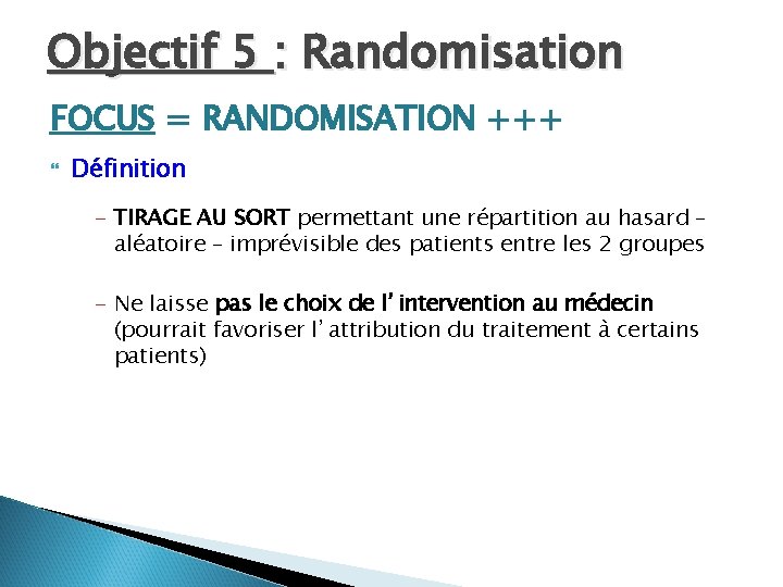 Objectif 5 : Randomisation FOCUS = RANDOMISATION +++ Définition - TIRAGE AU SORT permettant