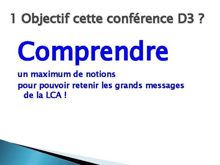 1 Objectif cette conférence D 3 ? Comprendre un maximum de notions pour pouvoir