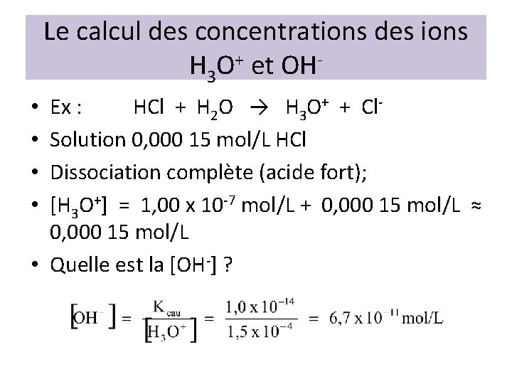 Le calcul des concentrations des ions H 3 O+ et OHEx : HCl +