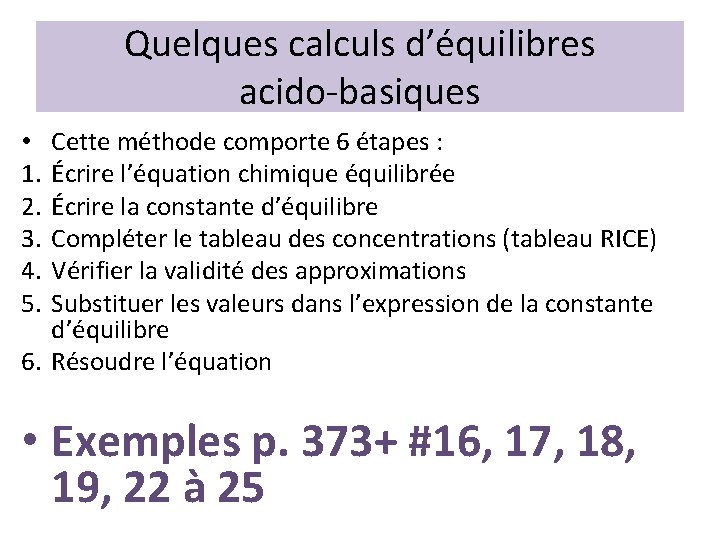 Quelques calculs d’équilibres acido-basiques Cette méthode comporte 6 étapes : Écrire l’équation chimique équilibrée