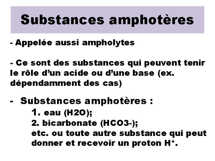 Substances amphotères - Appelée aussi ampholytes - Ce sont des substances qui peuvent tenir