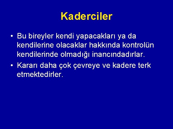 Kaderciler • Bu bireyler kendi yapacakları ya da kendilerine olacaklar hakkında kontrolün kendilerinde olmadığı