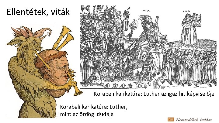 Ellentétek, viták Korabeli karikatúra: Luther az igaz hit képviselője Korabeli karikatúra: Luther, mint az