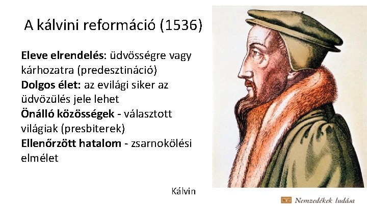 A kálvini reformáció (1536) Eleve elrendelés: üdvösségre vagy kárhozatra (predesztináció) Dolgos élet: az evilági