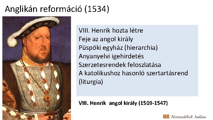 Anglikán reformáció (1534) VIII. Henrik hozta létre Feje az angol király Püspöki egyház (hierarchia)