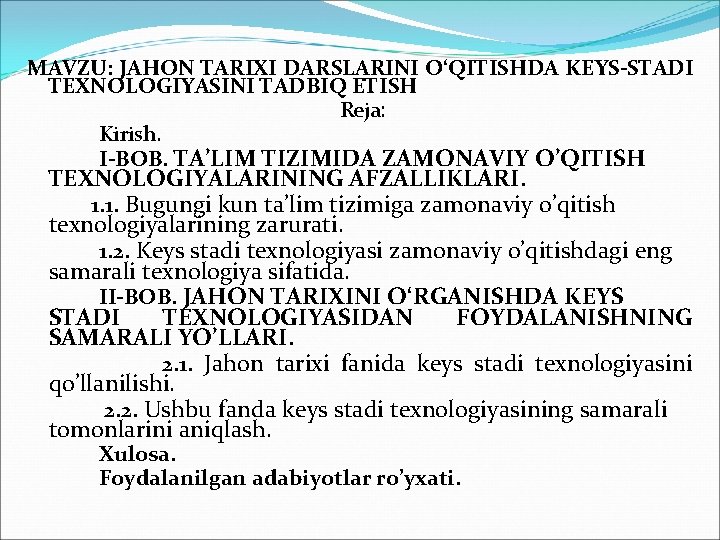 MAVZU: JAHON ТARIХI DARSLARINI O‘QIТISHDA KEYS-SТADI ТEХNOLOGIYASINI ТADBIQ EТISH Reja: Kirish. I-BOB. ТA’LIM ТIZIMIDA