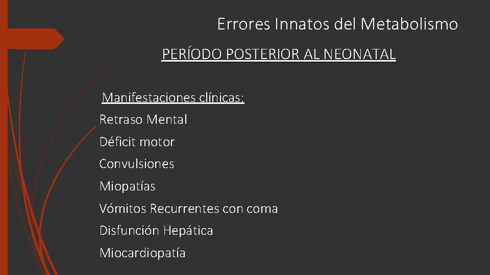 Errores Innatos del Metabolismo PERÍODO POSTERIOR AL NEONATAL Manifestaciones clínicas: Retraso Mental Déficit motor