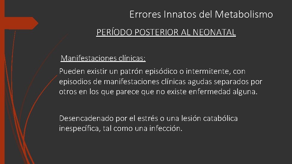 Errores Innatos del Metabolismo PERÍODO POSTERIOR AL NEONATAL Manifestaciones clínicas: Pueden existir un patrón