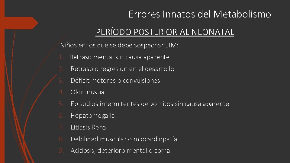 Errores Innatos del Metabolismo PERÍODO POSTERIOR AL NEONATAL Niños en los que se debe