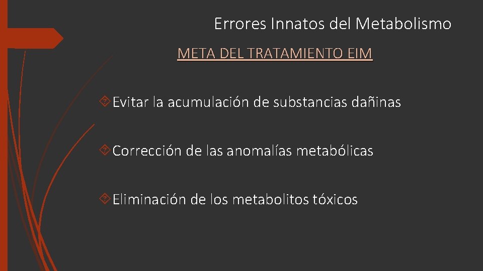 Errores Innatos del Metabolismo META DEL TRATAMIENTO EIM Evitar la acumulación de substancias dañinas