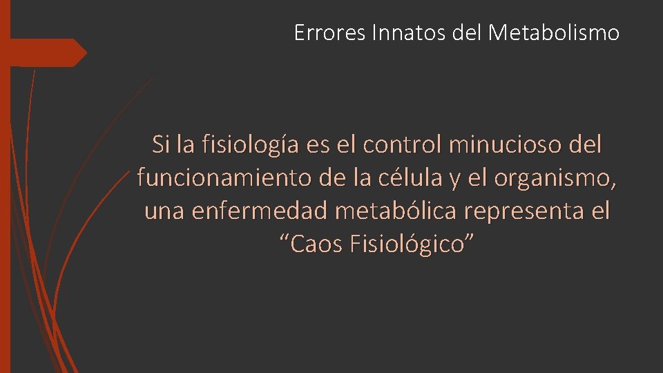 Errores Innatos del Metabolismo Si la fisiología es el control minucioso del funcionamiento de