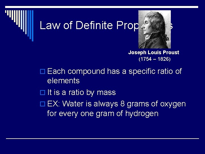 Law of Definite Proportions Joseph Louis Proust (1754 – 1826) o Each compound has