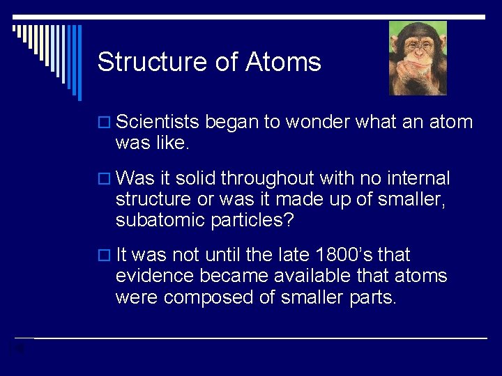 Structure of Atoms o Scientists began to wonder what an atom was like. o