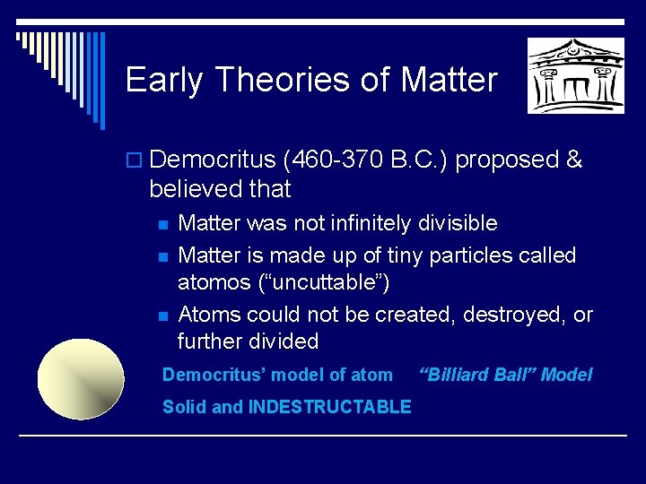 Early Theories of Matter o Democritus (460 -370 B. C. ) proposed & believed