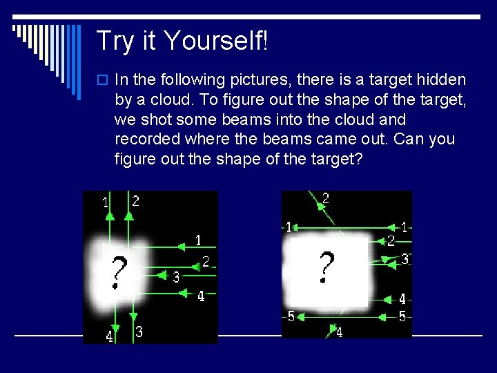 Try it Yourself! o In the following pictures, there is a target hidden by