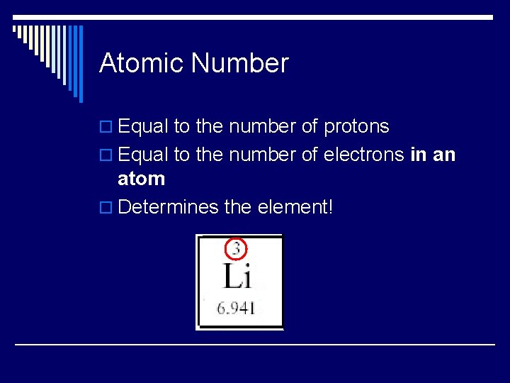 Atomic Number o Equal to the number of protons o Equal to the number