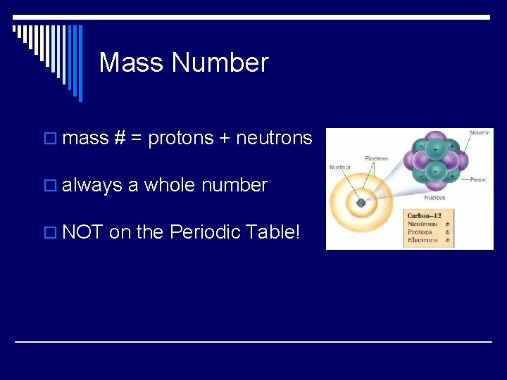 Mass Number o mass # = protons + neutrons o always a whole number
