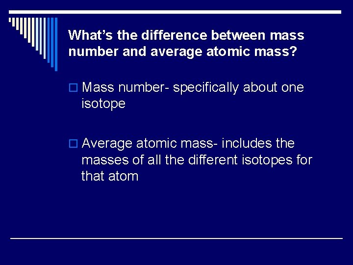 What’s the difference between mass number and average atomic mass? o Mass number- specifically