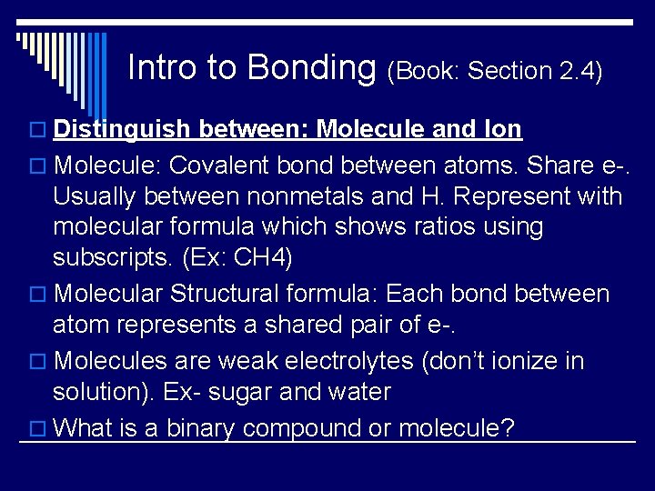 Intro to Bonding (Book: Section 2. 4) o Distinguish between: Molecule and Ion o