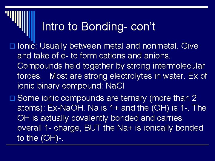 Intro to Bonding- con’t o Ionic: Usually between metal and nonmetal. Give and take
