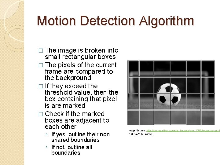 Motion Detection Algorithm � The image is broken into small rectangular boxes � The