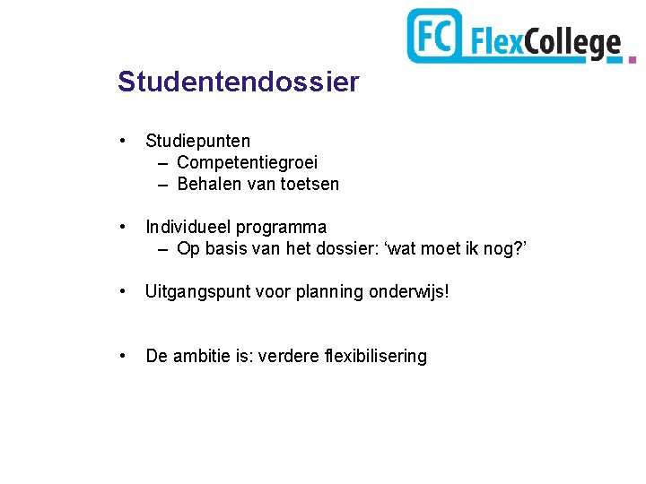 Studentendossier • Studiepunten – Competentiegroei – Behalen van toetsen • Individueel programma – Op