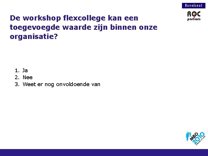 De workshop flexcollege kan een toegevoegde waarde zijn binnen onze organisatie? 1. Ja 2.