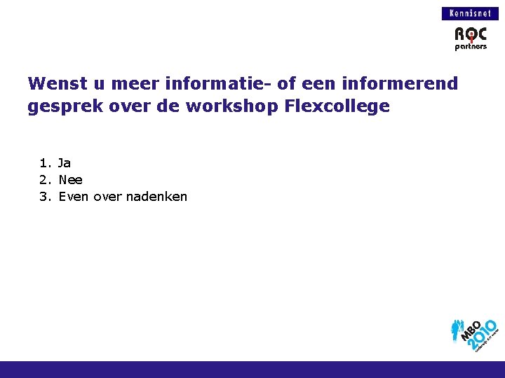 Wenst u meer informatie- of een informerend gesprek over de workshop Flexcollege 1. Ja