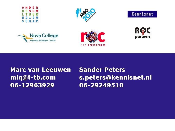 Marc van Leeuwen mlq@t-tb. com 06 -12963929 Sander Peters s. peters@kennisnet. nl 06 -29249510