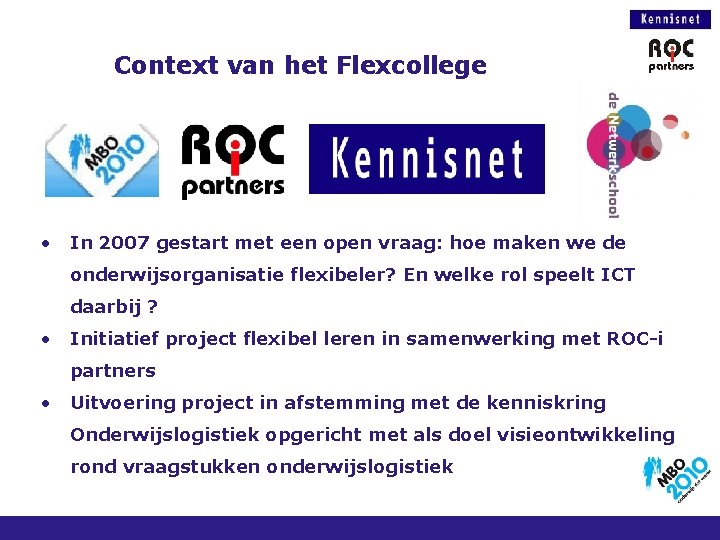 Context van het Flexcollege • In 2007 gestart met een open vraag: hoe maken