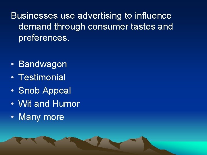Businesses use advertising to influence demand through consumer tastes and preferences. • • •