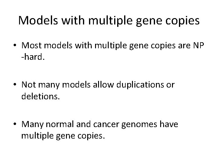 Models with multiple gene copies • Most models with multiple gene copies are NP