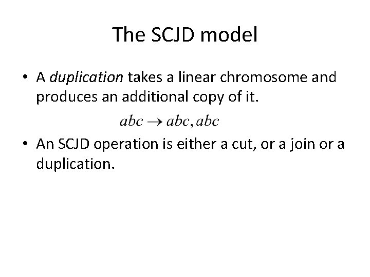 The SCJD model • A duplication takes a linear chromosome and produces an additional