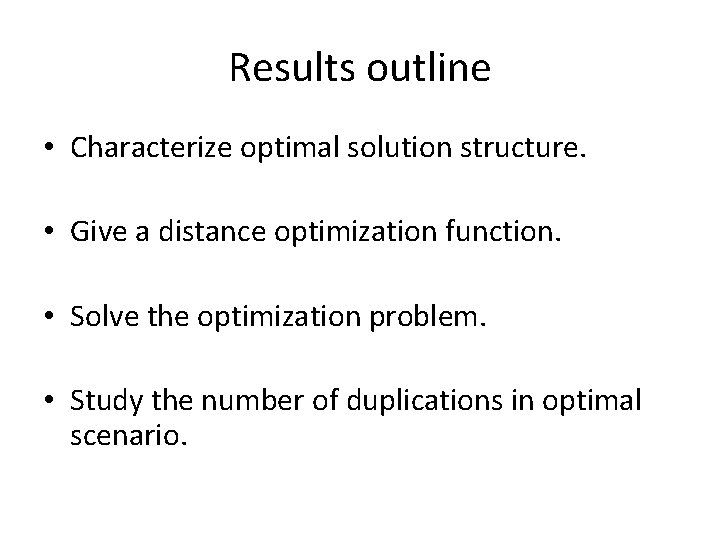 Results outline • Characterize optimal solution structure. • Give a distance optimization function. •