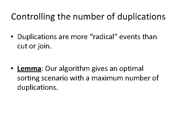 Controlling the number of duplications • Duplications are more “radical” events than cut or