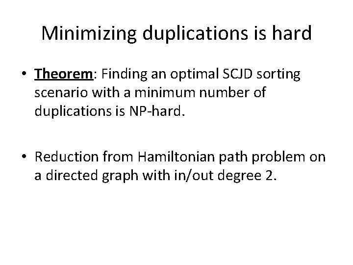 Minimizing duplications is hard • Theorem: Finding an optimal SCJD sorting scenario with a