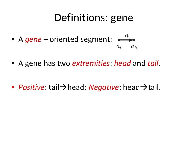 Definitions: gene • A gene – oriented segment: • A gene has two extremities: