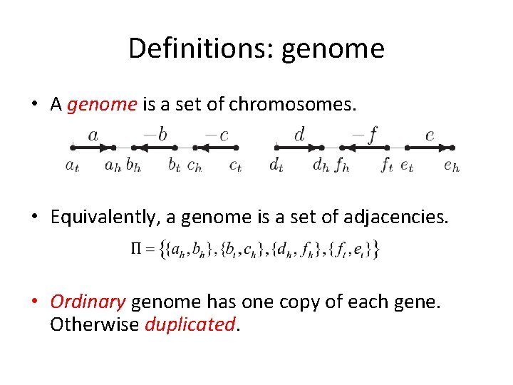 Definitions: genome • A genome is a set of chromosomes. • Equivalently, a genome