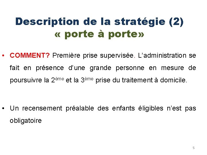 Description de la stratégie (2) « porte à porte» • COMMENT? Première prise supervisée.