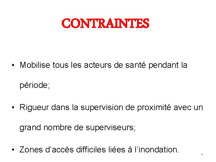 CONTRAINTES • Mobilise tous les acteurs de santé pendant la période; • Rigueur dans