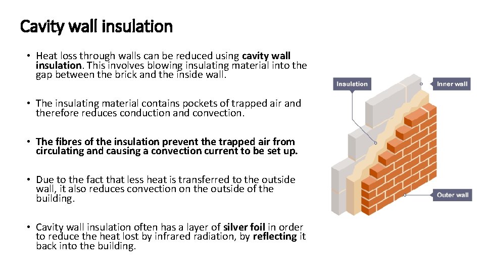 Cavity wall insulation • Heat loss through walls can be reduced using cavity wall