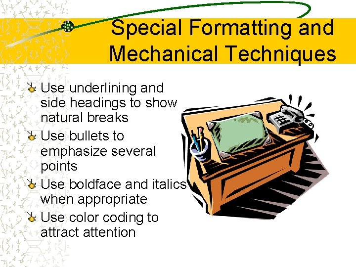Special Formatting and Mechanical Techniques Use underlining and side headings to show natural breaks