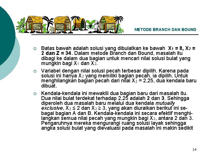 METODE BRANCH DAN BOUND ¡ ¡ ¡ Batas bawah adalah solusi yang dibulatkan ke