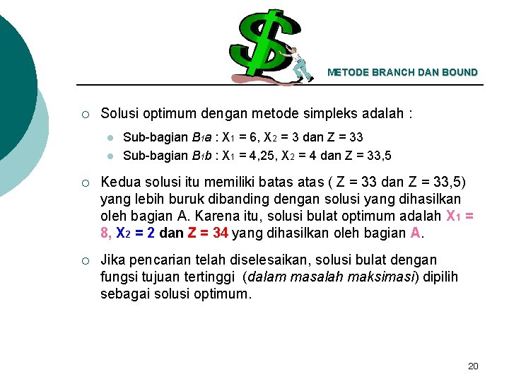 METODE BRANCH DAN BOUND ¡ Solusi optimum dengan metode simpleks adalah : l l